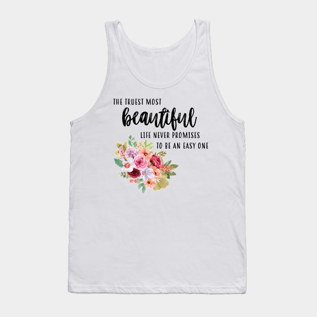 Truest Most Beautiful Life Tank Top by frickinferal